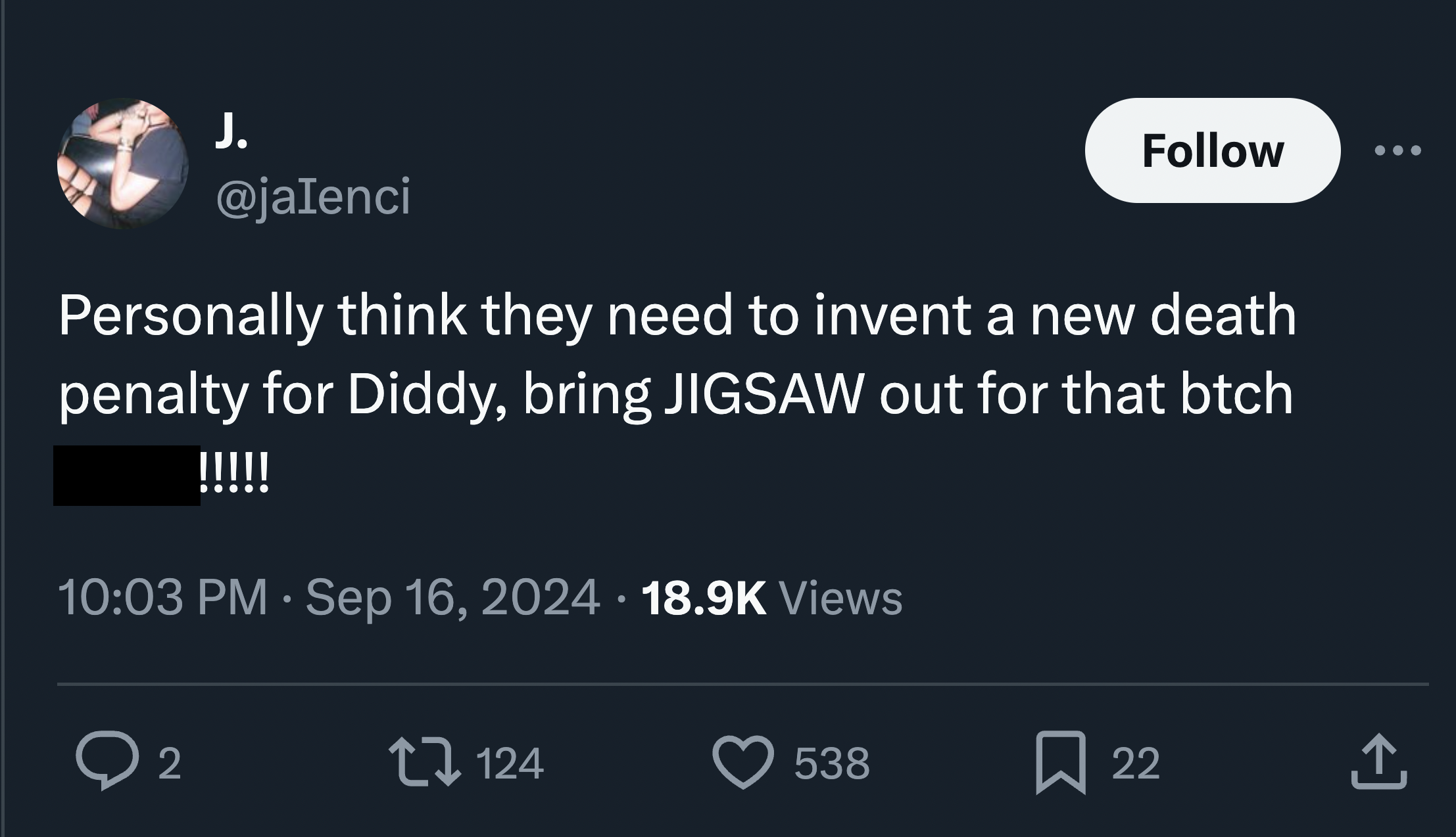 diddy tweets and reactions - screenshot - J. Personally think they need to invent a new death penalty for Diddy, bring Jigsaw out for that btch !!!!! Views Q 2 124 538 22